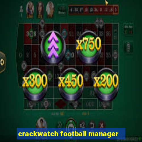 crackwatch football manager